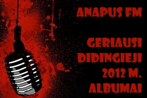 Anapus FM | Geriausi didingieji 2012 m. albumai (+ TOP 15)